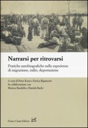 Narrarsi per ritrovarsi. Pratiche autobiografiche nelle esperienze di migrazione, esilio, deportazione