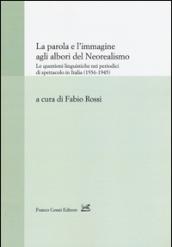 La parola e l'immagine agli albori del neorealismo. Le questioni linguistiche nei periodici di spettacolo in Italia (1936-1945)