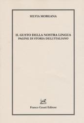 Il gusto della nostra lingua. Pagine di storia dell'italiano