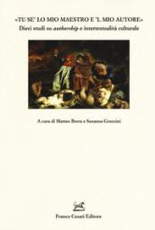 «Tu se' lo mio maestro e 'l mio autore». Dieci studi su «authorship» e intertestualità culturale