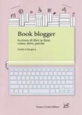 Book blogger. Scrivere di libri in rete: come, dove, perché