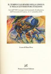 Il tempo e lo spazio nella lingua e letteratura italiana. Atti del VIII Convegno internazionale di italianistica (Craiova, 16-17 settembre 2016)