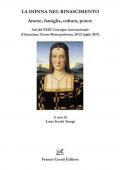 La donna nel Rinascimento. Amore, famiglia, cultura, potere. Atti del 29° Convegno internazionale (Chianciano Terme-Montepulciano, 20-22 luglio 2017)