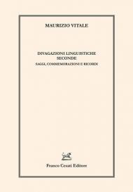 Divagazioni linguistiche seconde. Saggi, commemorazioni e ricordi