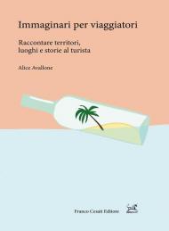 Immaginari per viaggiatori. Raccontare territori, luoghi e storie al turista