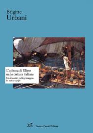 L' Odissea di Ulisse nella cultura italiana. Un insolito pellegrinaggio in sette tappe