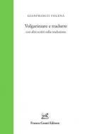 Volgarizzare e tradurre con altri scritti sulla traduzione