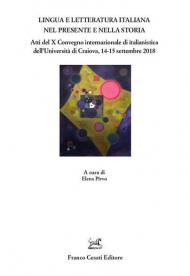 Lingua e letteratura nel presente e nella storia. Atti del X Convegno internazionale di italianistica dell'Università di Craiova, 14-15 settembre 2018