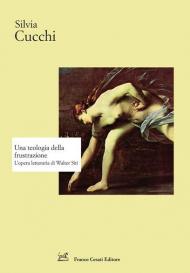 Una teologia della frustrazione. L'opera letteraria di Walter Siti