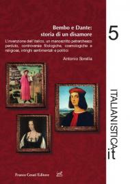 Dante e Bembo: storia di un disamore. L'invenzione dell'italico, un manoscritto petrarchesco perduto, controversie filologiche, cosmologiche e religiose, intrighi sentimentali e politici