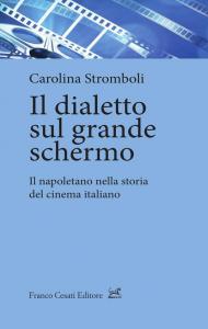 Dialetto sul grande schermo. Il napoletano nella storia del cinema italiano (Il)