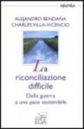 La riconciliazione difficile. Dalla guerra a una pace sostenibile