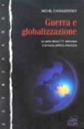 Guerra e globalizzazione. La verità dietro l'11 settembre e la nuova politica americana