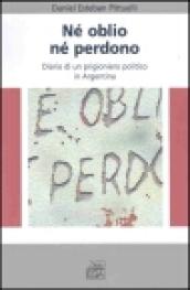 Né oblio né perdono. Diario di un prigioniero politico in Argentina