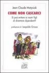 Come non cascarci. Si può evitare ai nostri figli di diventare dipendenti?