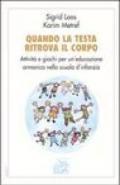 Quando la testa ritrova il corpo. Attività e giochi per un'educazione armonica nella scuola d'infanzia