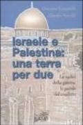 Israele e Palestina: una terra per due. Le radici della guerra, le parole del conflitto