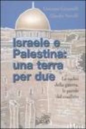 Israele e Palestina: una terra per due. Le radici della guerra, le parole del conflitto