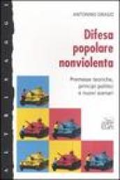 Difesa popolare nonviolenta. Premesse teoriche, principi politici e nuovi scenari