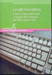 La rete che cattura. Il ruolo di Yahoo!, Microsoft e Google nelle violazioni dei diritti umani in Cina