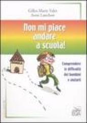 Non mi piace andare a scuola! Comprendere le difficoltà dei bambini e aiutarli