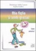 Mia figlia si sente grassa! Come aiutarla?