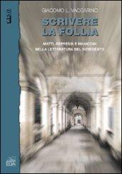 Scrivere la follia. Matti, depressi e manicomi nella letteratura del Novecento