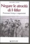 Negare le atrocità di Hitler. Processare Irving e i negazionisti