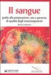 Il sangue. Guida alla preparazione, uso e garanzia di qualità degli emocomponenti