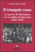 Il triangolo rosso. La guerra di liberazione e la sconfitta del fascismo (1943-1947)