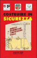 Costruire in sicurezza. Manuale di informazione e comunicazione visuale