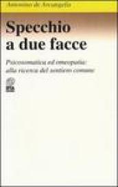 Specchio a due facce. Psicosomatica ed omeopatia: alla ricerca del sentiero comune