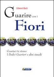 Guarire con i fiori. Guarisci te stesso. I dodici guaritori e altri rimedi Ediz. italiana e inglese