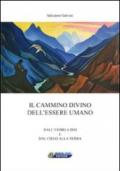 Il cammino divino dell'essere umano. Dall'uomo a Dio e dal cielo alla terra