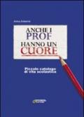 Anche i prof hanno un cuore. Piccolo catalogo di vita scolastica