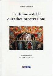 La dimora delle quindici prostrazioni. Ediz. italiana e araba