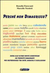 Perché non dimagrisco? Guida alle ultime novitá scientifiche sui prodotti dimagranti per destreggiarsi tra diete, miracoli e disillusioni