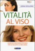 Vitalità al viso. Esercizi e massaggi facciali per la salute e la bellezza