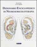 Dizionario enciclopedico di neuroauricoloterapia. Ediz. illustrata