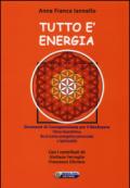 Tutto è energia. Strumenti di consapevolezza per il ben essere: fisica quantistica, Ba zi (carta energetica personale) e spiritualità