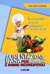 Alimentazione sana per bambini e mamme inconsapevoli