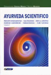 Ayurveda scientifico. Principi fondamentali, salutogenesi, dieta & lifestyle, evidenze scientifiche, farmacologia, cure naturali. Vol. 1