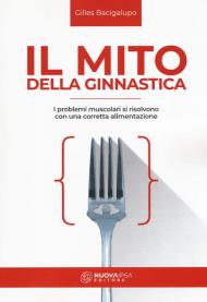 Il mito della ginnastica. I problemi muscolari si risolvono con una corretta alimentzione