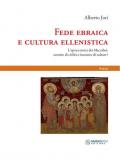 Fede ebraica e cultura ellenistica. L'epoca eroica dei Maccabei: scontro di civiltà o incontro di culture?