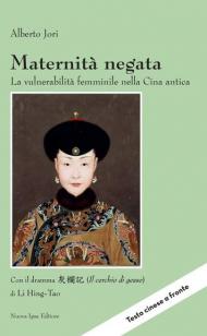 Maternità negata. La vulnerabilità femminile nella Cina antica. Con il dramma «Il cerchio di gesso» di Li Hing-Tao