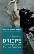 Driope, ovvero il patto tra l'uomo e la natura. Trattato di fitoterapia aggiornato. Nuova ediz.