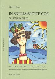 In Sicilia si dice così. 500 modi di dire dialettali tuttora usati, tradotti e spiegati-In Sicily we say so. 500 dialectal common sayings still used, translated and explained. Ediz. bilingue