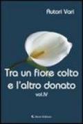 Tra un fiore colto e l'altro donato. 4.