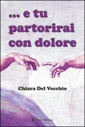 E tu partorirai con dolore