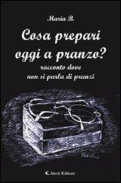 Cosa prepari oggi a pranzo? Racconto dove non si parla di pranzi